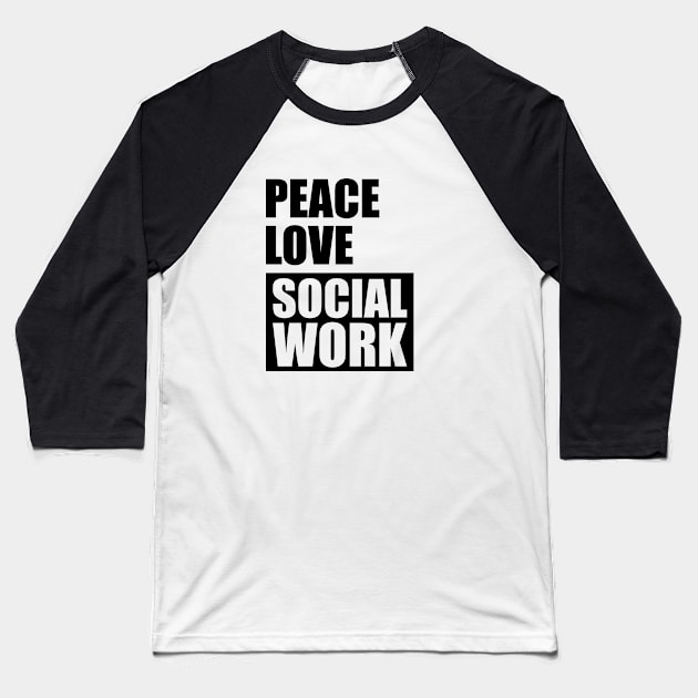 Social Worker - Peace Love Social Work Baseball T-Shirt by KC Happy Shop